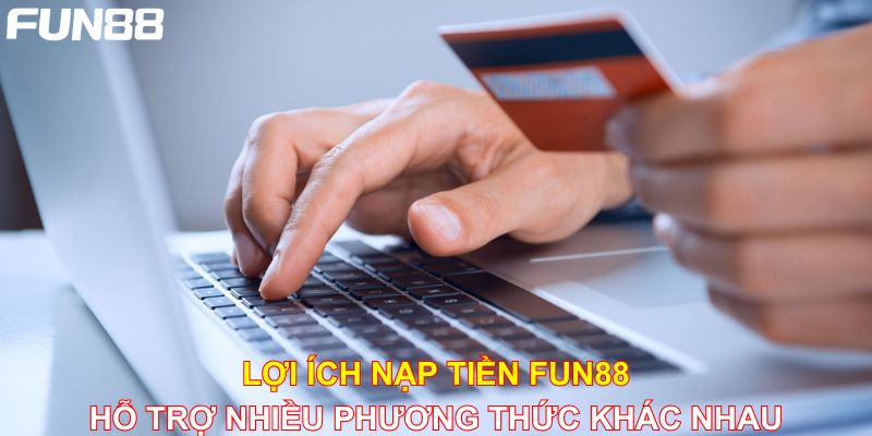 Cách nạp tiền Fun88 lên điểm chỉ trong 1 giây Nạp tiền thẻ cào được ứng dụng hỗ trợ tối đa thành viên nạp tiền