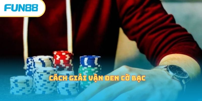 Cách Giải Vận Đen Cờ Bạc Mà Hội Viên Nhất Định Phải Biết cach giai van den co bac