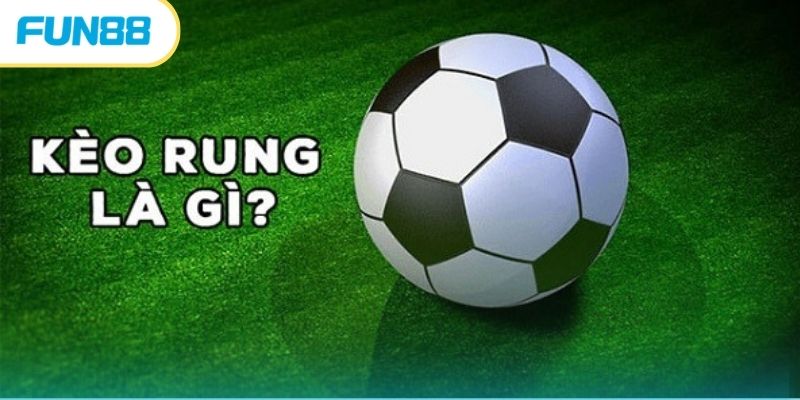 Kèo rung bóng đá và mẹo vào kèo bất bại từ chuyên gia Khái niệm về kèo rung cho tân thủ tham gia