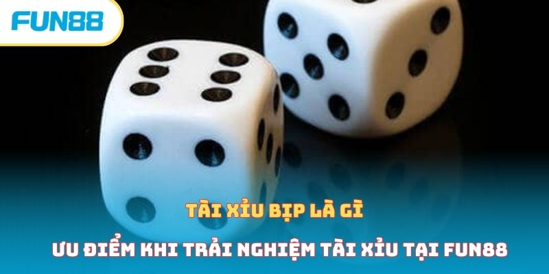Tài Xỉu Bịp Là Gì - Bí Quyết Nhận Định Và Tránh Xa Cùng Fun88 Tại sao nên trải nghiệm tài xỉu tại Fun88