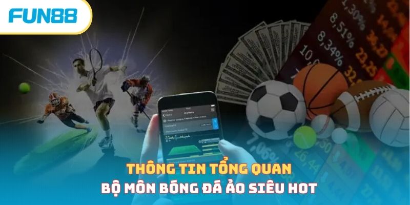 Bóng đá ảo - Hình thức cá cược tính hành thời 4.0 Thông tin tổng quan về bộ môn bóng đá ảo