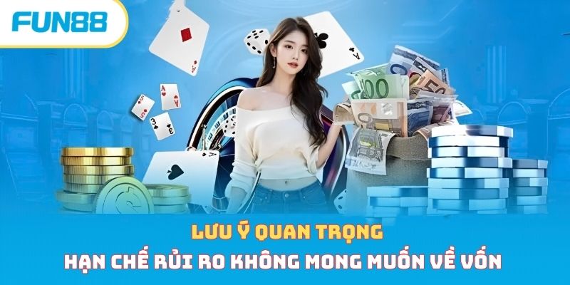 Mẹo Quản Lý Vốn Nói Không Thua Lỗ, Kinh Nghiệm Từ Cao Thủ Lưu ý quan trọng hạn chế rủi ro không mong muốn về vốn